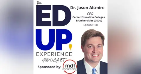 158: A New Day for Career Colleges - with Dr. Jason Altmire, CEO, CECU