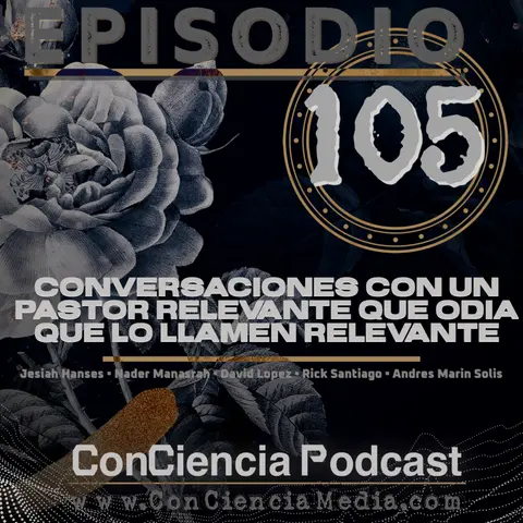 #105 | Preguntas a un Pastor Relevante que odia que lo llamen Relevante | ConCiencia Podcast