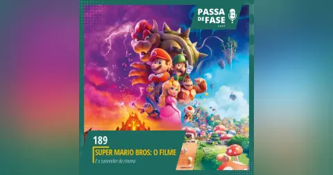 #189 | Super Mario Bros: O Filme | Será que é bom mesmo?