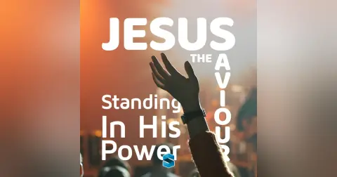 Jesus The Saviour: Standing In His Power