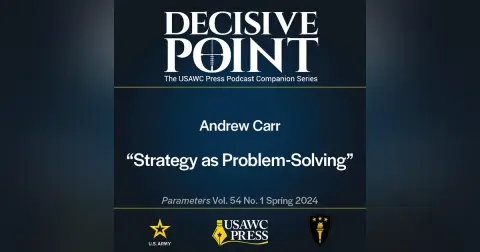 Decisive Point Podcast – Ep 5-3 – Andrew Carr – Strategy as Problem-Solving