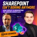 SharePoint Isn't Boring Anymore: How Copilot Is Reinventing the Modern Workplace with Marcin Siewnicki [MVP]