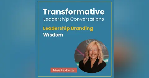 Leadership Branding Wisdom with Maria Ho-Burge