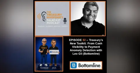 Episode 52 - Treasury's New Toolkit: From Cash Visibility to Payment Anomaly Detection with Leo Gil (Bottomline)