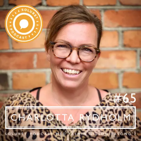 65. Charlotta Rydholm – ”Antingen kan jag leva med någon slags osäker framtid, eller så lever jag nu.”
