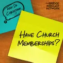 Why Do Christians Have Church Memberships?
