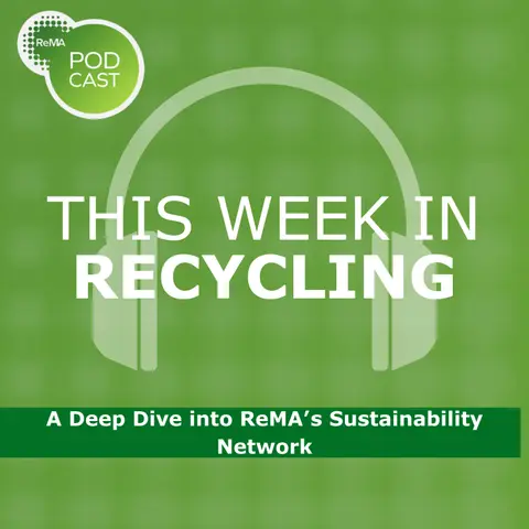 This Week in Recycling: A Deep Dive into ReMA’s Sustainability Network