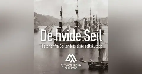 De hvide Seil – historier fra Sørlandets siste seilskutetid