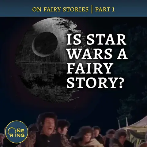 58. Is Star Wars a Fairy Story? – On Fairy Stories, Part 1