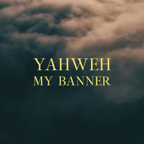 Name Above All Names: Yahweh My Banner