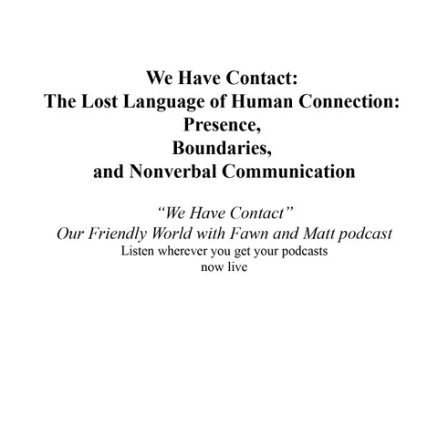 We Have Contact: The Lost Language of Human Connection: Presence, Boundaries, and Nonverbal Communication