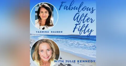 FABULOUS AFTER FIFTY! EPISODE 56 – YASMINA RAUBER- THE VALUE OF HAVING A VISION