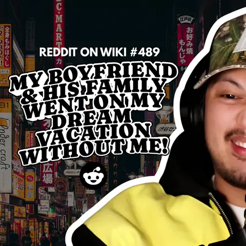 #489: My Boyfriend And His Family WENT On My DREAM Vacation WITHOUT Me! | Reading Reddit Stories