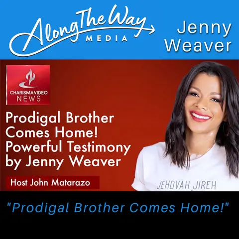 “Prodigal Brother Comes Home! Powerful Testimony - Jenny Weaver / Charisma News” SPECIAL EPISODE