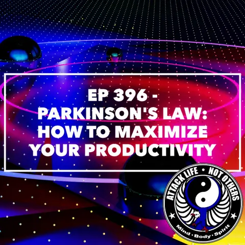 Ep 396 - Parkinson's Law: How to Maximize Your Productivity