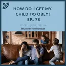How Do I Get My Child to Obey?