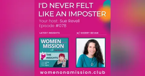 #078: Looking back on "I'd Never Felt Like An Imposter" with Sherry Bevan