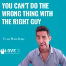 You Can’t Do the Wrong Thing With the Right Guy