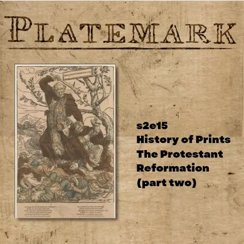 s2e15 History of Prints The Protestant Reformation (part two)