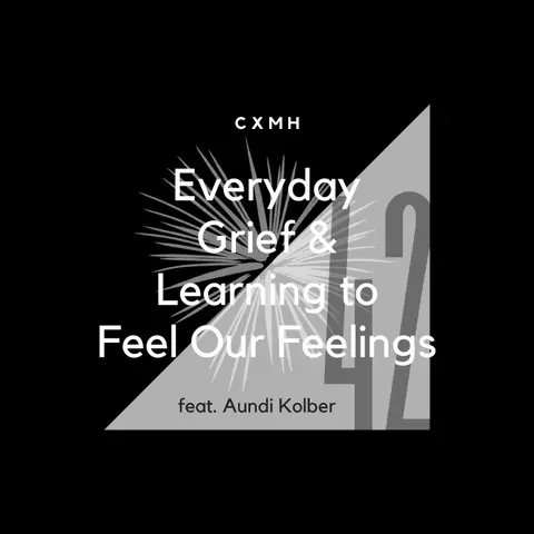 42 - Everyday Grief & Learning to Feel Feelings (feat. Aundi Kolber)
