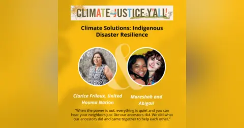S3E4: Climate Solutions: Indigenous Disaster Resilience with Clarice Friloux of the United Houma Nation