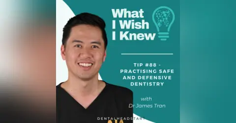 TIP #88 – Practising Safe and Defensive Dentistry with Dr James Tran