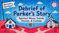 Debrief | Spiritual Abuse, Suicide Threats, & Custody in Parker’s Story
