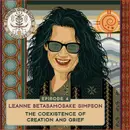 Leanne Betasamosake Simpson — “The Coexistence of Creation and Grief”