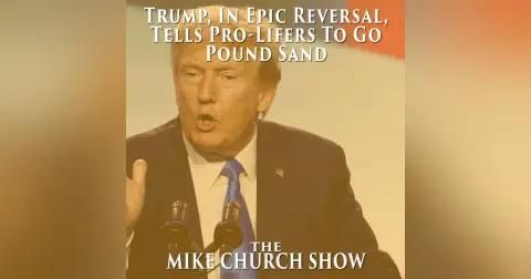 Trump, In Epic Reversal, Tells Pro-Lifers To Go Pound Sand