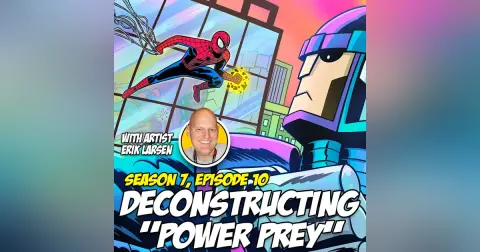 Deconstructing “Power Prey” w/ Erik Larsen (Season 7, Episode 10)