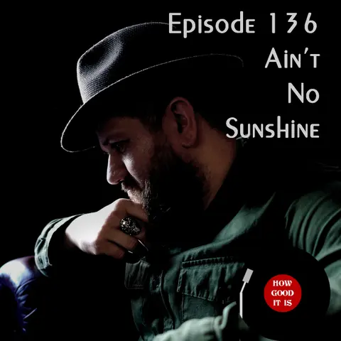 136: Ain’t No Sunshine