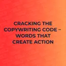 Cracking the Copywriting Code – Words That Create Action