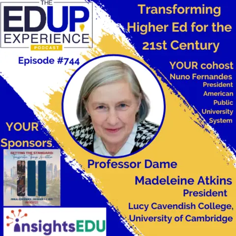 744: Transforming Higher Ed for the 21st Century - with Professor Dame Madeleine Atkins, President, Lucy Cavendish College, University of Cambridge