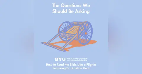 Maxwell Institute Podcast #187: How to Read the Bible Like a Pilgrim, featuring Dr. Kristian Heal