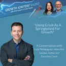 Using Crisis As A Springboard For Growth – With Luis Velasquez, MBA/PhD