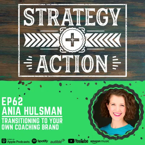 Ep62 Ania Hulsman - How to Transition to Your Own Coaching Brand
