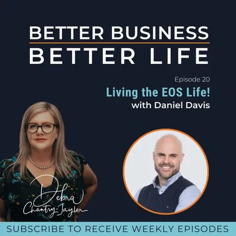 Living the EOS Life! with Daniel Davis - Episode 20 of Better Business, Better Life!