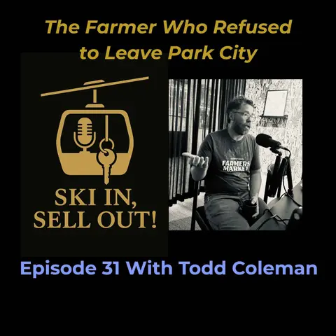 31 - The Farmer Who Refused to Leave Park City Todd Coleman