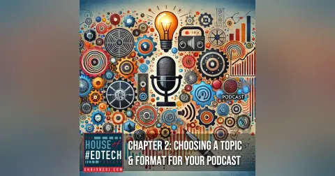 Chapter 2: Choosing a Topic and Format for Your Podcast - HoET249
