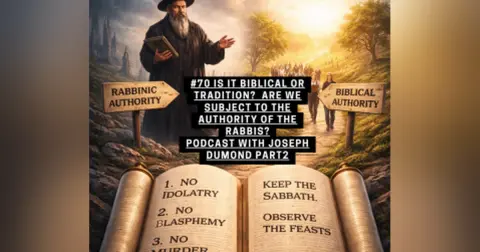 #70 is it Biblical or Tradition? | Are we Subject to the Authority of the Rabbis? | Podcast with Joseph Dumond Part 2