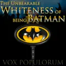 e54. The Unbearable Whiteness of being Batman