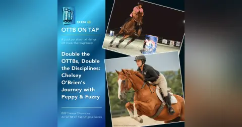 S2 E34 | Double the OTTBs, Double the Disciplines: Chelsey O’Brien’s Journey with Peppy & Fuzzy | RRP Trainer Chronicles
