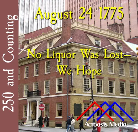 August 24, 1775: No Liquor Was Lost—We Hope