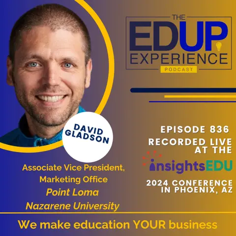 836: LIVE from ⁠InsightsEDU⁠ 2024 - with David Gladson, Associate Vice President, Marketing Office, Point Loma Nazarene University