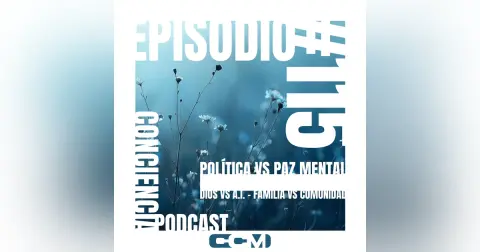 #115 |  Política vs Paz Mental  – Dios vs A.I. – Familia vs Comunidad | ConCiencia Random