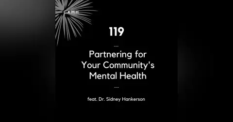 119 - Partnering for Your Community's Mental Health (feat. Dr. Sidney Hankerson)