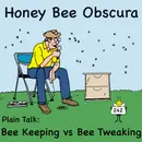 Plain Talk: Bee Keeping vs Bee Tweaking (242)