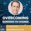 Overcoming Barriers to Change with Tommy Kelly- CR76