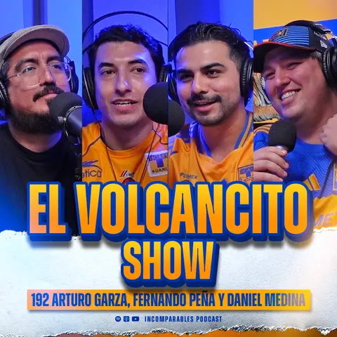 192 | El Volcancito Show | Arturo Garza, Fernando Peña y Daniel Medina