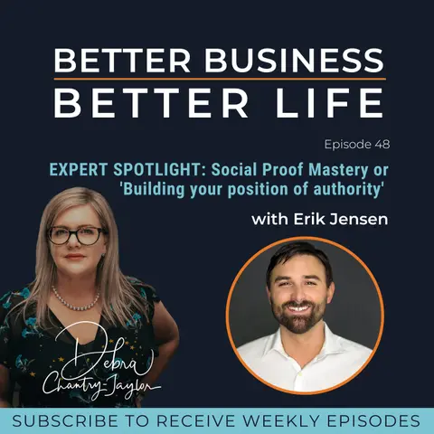 EXPERT SPOTLIGHT: Social Proof Mastery or 'Building your position of authority' with Erik Jensen - Episode 48 of Better Business, Better Life!